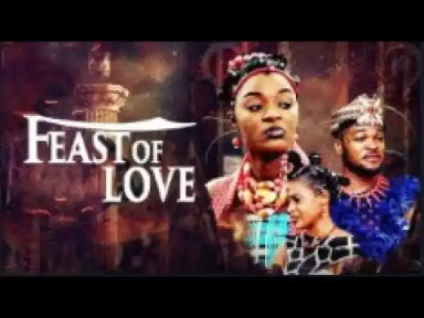 Video: Feast Of Love - [Part 1]  - 2018 Latest Nigerian Nollywood Movie